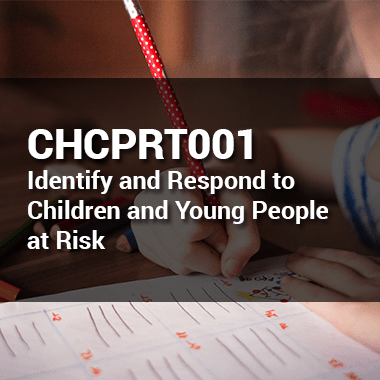 CHCPRT001 Identify and respond to children and young people at risk
