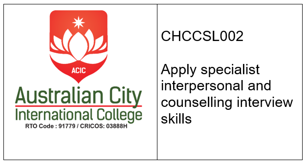 CHCCSL002 Apply specialist interpersonal and counselling interview skills 